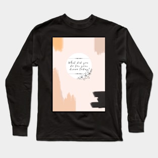 HowTo. Dream Today Long Sleeve T-Shirt